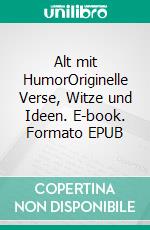 Alt mit HumorOriginelle Verse, Witze und Ideen. E-book. Formato EPUB ebook