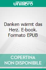 Danken wärmt das Herz. E-book. Formato EPUB