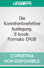 Die KorintherbriefeEine Auslegung. E-book. Formato EPUB ebook