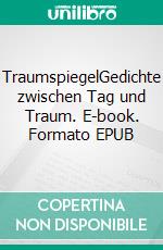 TraumspiegelGedichte zwischen Tag und Traum. E-book. Formato EPUB ebook