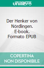 Der Henker von Nördlingen. E-book. Formato EPUB ebook di Günter Schäfer