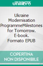 Ukraine Modernisation ProgrammeMilestones for Tomorrow. E-book. Formato EPUB ebook