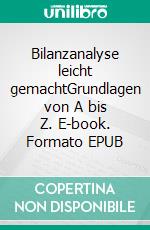 Bilanzanalyse leicht gemachtGrundlagen von A bis Z. E-book. Formato EPUB ebook