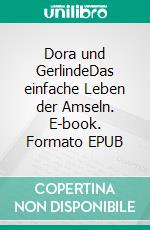 Dora und GerlindeDas einfache Leben der Amseln. E-book. Formato EPUB ebook di Johannes Kettlack