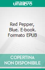 Red Pepper, Blue. E-book. Formato EPUB ebook di Joseph B. Raimond