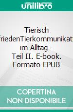 Tierisch zufriedenTierkommunikation im Alltag - Teil II. E-book. Formato EPUB ebook