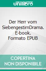 Der Herr vom SiebengestirnDrama. E-book. Formato EPUB ebook di Hardy von Arendes