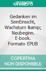 Gedanken im SeinEinsicht, Wachstum &amp; Neubeginn. E-book. Formato EPUB ebook