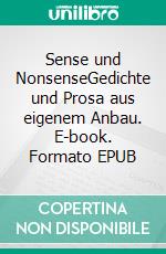 Sense und NonsenseGedichte und Prosa aus eigenem Anbau. E-book. Formato EPUB ebook
