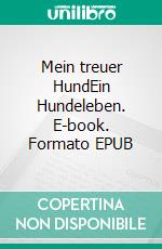 Mein treuer HundEin Hundeleben. E-book. Formato EPUB ebook