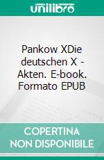 Pankow XDie deutschen X - Akten. E-book. Formato EPUB ebook di Pit Washington