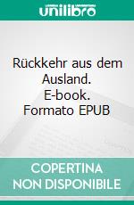 Rückkehr aus dem Ausland. E-book. Formato EPUB ebook di Christine Schuppener