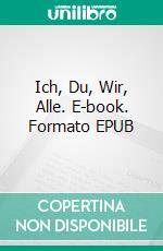 Ich, Du, Wir, Alle. E-book. Formato EPUB