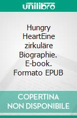 Hungry HeartEine zirkuläre Biographie. E-book. Formato EPUB ebook di Hannes Sonnberger