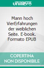 Mann hoch VierErfahrungen der weiblichen Seite. E-book. Formato EPUB