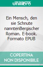 Ein Mensch, den sie Schnute nanntenBergischer Roman. E-book. Formato EPUB