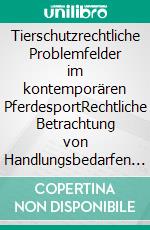 Tierschutzrechtliche Problemfelder im kontemporären PferdesportRechtliche Betrachtung von Handlungsbedarfen und Entwicklung von Lösungsansätzen für Staat und Verwaltung. E-book. Formato EPUB ebook