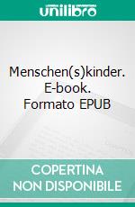 Menschen(s)kinder. E-book. Formato EPUB ebook