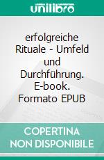 erfolgreiche Rituale - Umfeld und Durchführung. E-book. Formato EPUB ebook di Sophie Martensen