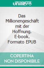 Das Millionengeschäft mit der Hoffnung. E-book. Formato EPUB ebook