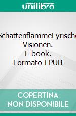 SchattenflammeLyrische Visionen. E-book. Formato EPUB