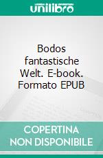 Bodos fantastische Welt. E-book. Formato EPUB ebook di Michael Thiel