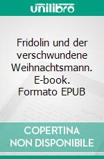 Fridolin und der verschwundene Weihnachtsmann. E-book. Formato EPUB ebook
