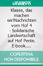 Klasse, das machen wir!Nachrichten vom Hof 4 - Solidarische Landwirtschaft auf Hof Pente. E-book. Formato EPUB ebook