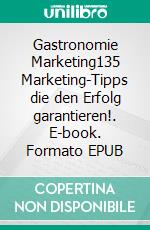 Gastronomie Marketing135 Marketing-Tipps die den Erfolg garantieren!. E-book. Formato EPUB ebook di Savas Simsek