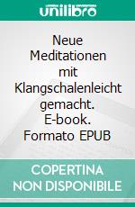 Neue Meditationen mit Klangschalenleicht gemacht. E-book. Formato EPUB ebook