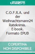 C.O.F.R.A. und der Weihnachtsmann24 Ratekrimis. E-book. Formato EPUB ebook