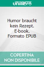 Humor braucht kein Rezept. E-book. Formato EPUB ebook