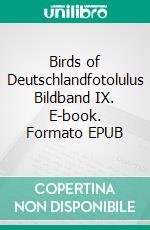 Birds of Deutschlandfotolulus Bildband IX. E-book. Formato EPUB ebook di fotolulu fotolulu