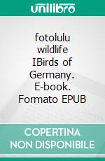 fotolulu wildlife IBirds of Germany. E-book. Formato EPUB ebook di fotolulu fotolulu