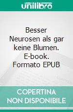 Besser Neurosen als gar keine Blumen. E-book. Formato EPUB ebook