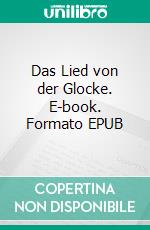 Das Lied von der Glocke. E-book. Formato EPUB ebook