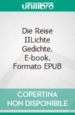 Die Reise IILichte Gedichte. E-book. Formato EPUB ebook