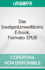 Das InselgenUmweltkrimi. E-book. Formato EPUB ebook