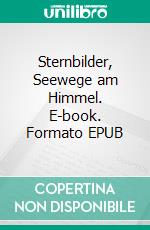 Sternbilder, Seewege am Himmel. E-book. Formato EPUB ebook di Kai Helge Wirth