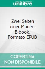 Zwei Seiten einer Mauer. E-book. Formato EPUB ebook