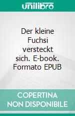 Der kleine Fuchsi versteckt sich. E-book. Formato EPUB