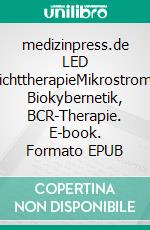 medizinpress.de LED LichttherapieMikrostrom, Biokybernetik, BCR-Therapie. E-book. Formato EPUB ebook