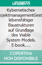 Kybernetisches BauprojektmanagementGestaltung lebensfähiger Baustrukturen auf Grundlage des Viable System Models. E-book. Formato EPUB