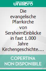 Die evangelische Pfarrkirche von SersheimEinblicke in fast 1.000 Jahre Kirchengeschichte. E-book. Formato EPUB ebook