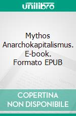 Mythos Anarchokapitalismus. E-book. Formato EPUB ebook di Michael von Prollius