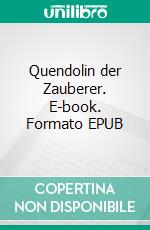 Quendolin der Zauberer. E-book. Formato EPUB ebook di Ingeburg Freigang