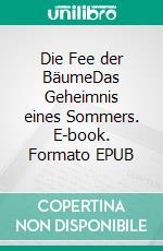 Die Fee der BäumeDas Geheimnis eines Sommers. E-book. Formato EPUB