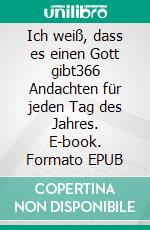 Ich weiß, dass es einen Gott gibt366 Andachten für jeden Tag des Jahres. E-book. Formato EPUB ebook di Helmut Dröws