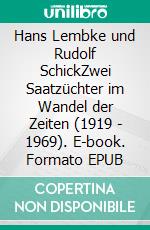 Hans Lembke und Rudolf SchickZwei Saatzüchter im Wandel der Zeiten (1919 - 1969). E-book. Formato EPUB ebook di Christiane Tichy