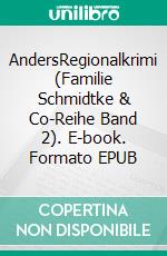 AndersRegionalkrimi (Familie Schmidtke & Co-Reihe Band 2). E-book. Formato EPUB ebook